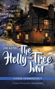 Title: The Holly Tree Inn: A Radio Dramatization, Author: Charles Dickens