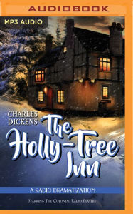 Title: The Holly Tree Inn: A Radio Dramatization, Author: Charles Dickens