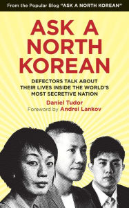 Title: Ask a North Korean: Defectors Talk About Their Lives Inside the World's Most Secretive Nation, Author: Daniel Tudor