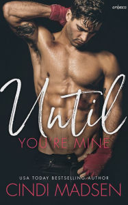 Title: Until You're Mine, Author: Cindi Madsen