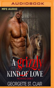 Title: A Grizzly Kind of Love, Author: Georgette St. Clair