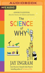 Title: The Science of Why 2: Answers to Questions About the Universe, the Unknown and Ourselves, Author: Jay Ingram