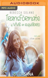 Title: Transformate y vive en equilibrio, Author: Rebecca Solano