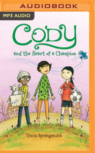 Title: Cody and the Heart of a Champion, Author: Tricia Springstubb