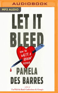 Title: Let It Bleed: How to Write a Rockin' Memoir, Author: Pamela Des Barres