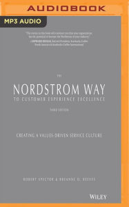 Title: The Nordstrom Way to Customer Experience Excellence, 3rd Edition: Creating a Values-Driven Service Culture, Author: Robert Spector