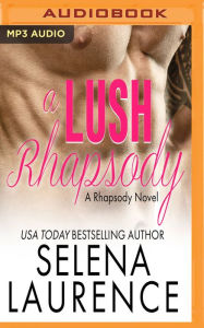 Title: A Lush Rhapsody, Author: Selena Laurence