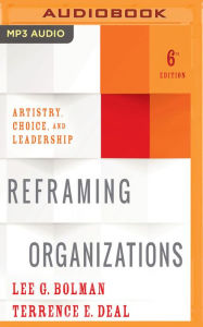 Title: Reframing Organizations, 6th Edition: Artistry, Choice, and Leadership, Author: Lee G. Bolman