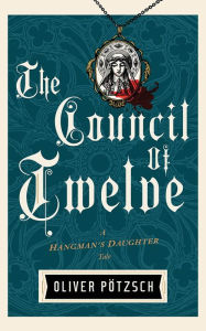 Title: The Council of Twelve (Hangman's Daughter Series #7), Author: Oliver Pötzsch