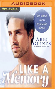 Title: Like a Memory (Sea Breeze Meets Rosemary Beach Series #1), Author: Abbi Glines