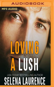 Title: Loving a Lush, Author: Selena Laurence