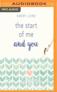 Title: The Start of Me and You, Author: Emery Lord