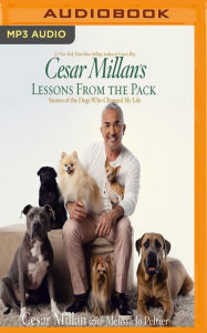 Title: Cesar Millan's Lessons From the Pack: Stories of the Dogs Who Changed My Life, Author: Cesar Millan