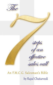 Title: The 7 Steps of an Effective Sales Call: An F.M.C.G. Salesman'S Bible, Author: Rajul Chaturvedi