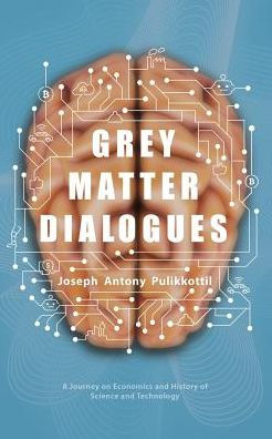 Grey Matter Dialogues: A Journey on Economics and History of Science and Technology