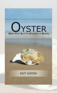 Title: Oyster: Open Your Soul to Experience Reality, Author: Asit Ghosh