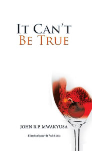 Title: It Can't Be True: A Story from Uganda--The Pearl of Africa, Author: E.T.Habit