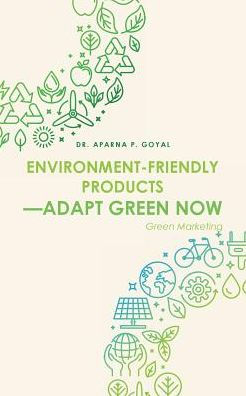 Environment-Friendly Products-Adapt Green Now: Green Marketing