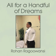 Title: All for a Handful of Dreams, Author: Rohan Ragoowansi