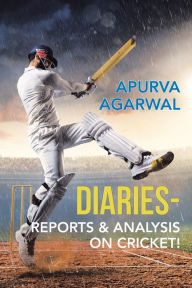 Title: Diaries - Reports & Analysis on Cricket!, Author: Apurva Agarwal