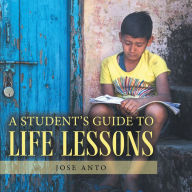 Title: A Student's Guide to Life Lessons, Author: Jose Anto