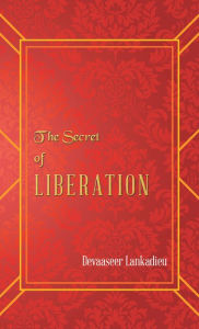 Title: The Secret of Liberation, Author: Devaaseer Lankadieu