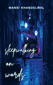 Title: Sleepwalking on Words, Author: Mansi Khandelwal