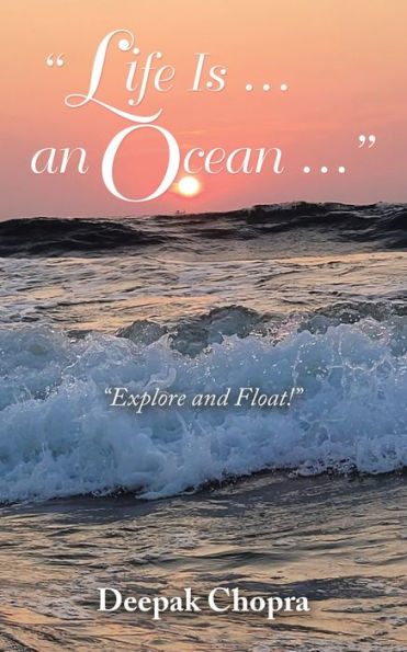 "Life Is ... an Ocean ...": "Explore and Float!"