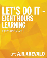 Title: Let's Do It - Eight Hours Learning: Easy Approach, Author: A.R. ARevalo