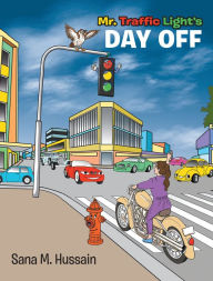 Title: Mr. Traffic Light's Day Off, Author: Sana M. Hussain
