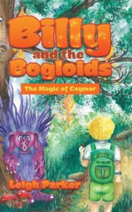 Title: Billy and the Bogloids: The Magic of Caymar, Author: Leigh Parker
