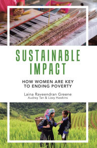 Title: Sustainable Impact: How Women Are Key to Ending Poverty, Author: Laina Greene