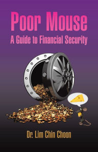 Title: Poor Mouse: A Guide to Financial Security, Author: Lim Chin Choon