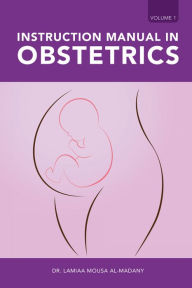 Title: Instruction Manual in Obstetrics: Volume One, Author: Dr. Lamiaa Mousa AL-Madany