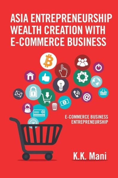 Asia Entrepreneurship Wealth Creation with E-Commerce Business: Business