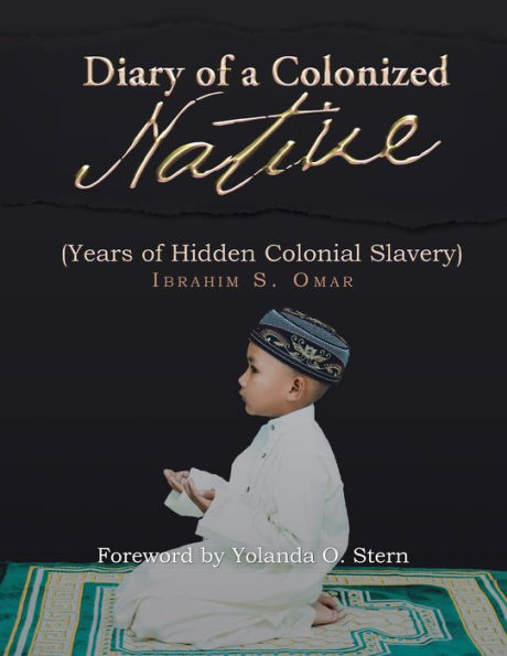 Diary of a Colonized Native: (Years of Hidden Colonial Slavery)