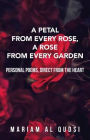 A Petal from Every Rose, A Rose from Every Garden: Personal Poems, Direct from the Heart