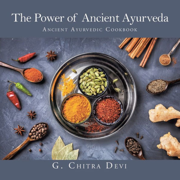 The Power of Ancient Ayurveda: Ayurvedic Cookbook