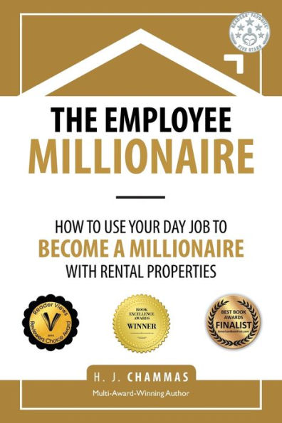 The Employee Millionaire: How to Use Your Day Job Become a Millionaire with Rental Properties