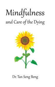 Title: Mindfulness and Care of the Dying, Author: Tan Seng Beng