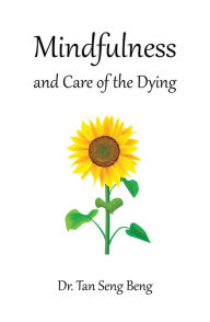 Title: Mindfulness and Care of the Dying, Author: Dr. Tan Seng Beng