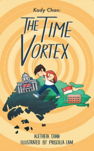 Title: Kody Chan: the Time Vortex, Author: Aletheia Chan