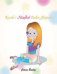 Title: Kaylie'S Magical Ballet Slippers, Author: Celene Bailey