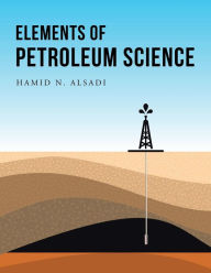 Title: Elements of Petroleum Science, Author: Hamid N Alsadi