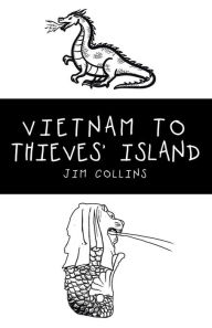 Title: Vietnam to Thieves' Island, Author: Jim Collins