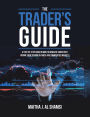 The Trader's Guide: A Step-By-Step Guide on How to Generate Consistent Income from Trading in Forex and Commodities Markets