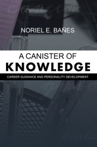 Title: A Canister of Knowledge: Career Guidance and Personality Development, Author: Noriel E. Bañes