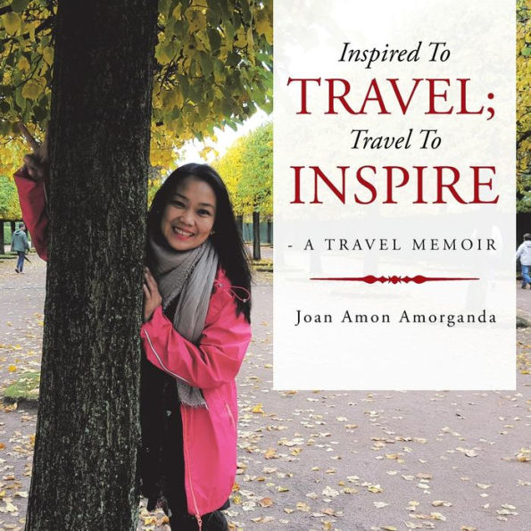 Inspired to Travel; Travel Inspire - a Memoir