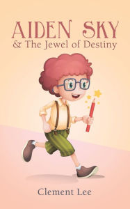 Title: Aiden Sky & the Jewel of Destiny, Author: Clement Lee