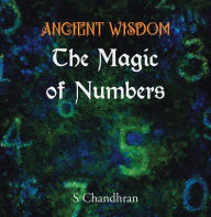 Title: Ancient Wisdom - the Magic of Numbers, Author: S Chandhran